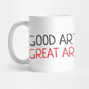 Quote - "Good artists copy, great artists steal" Mug